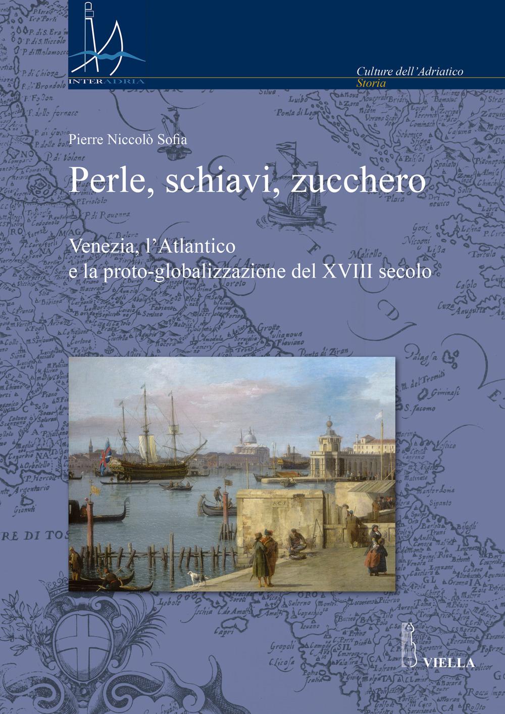 Vorderes Coverbild Perle, schiavi, zucchero. Venezia, l'Atlantico e la proto-globalizzazione del XVIII secolo