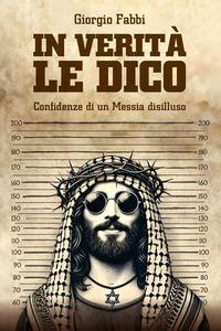 Vorderes Coverbild In verità le dico. Confidenze di un Messia disilluso