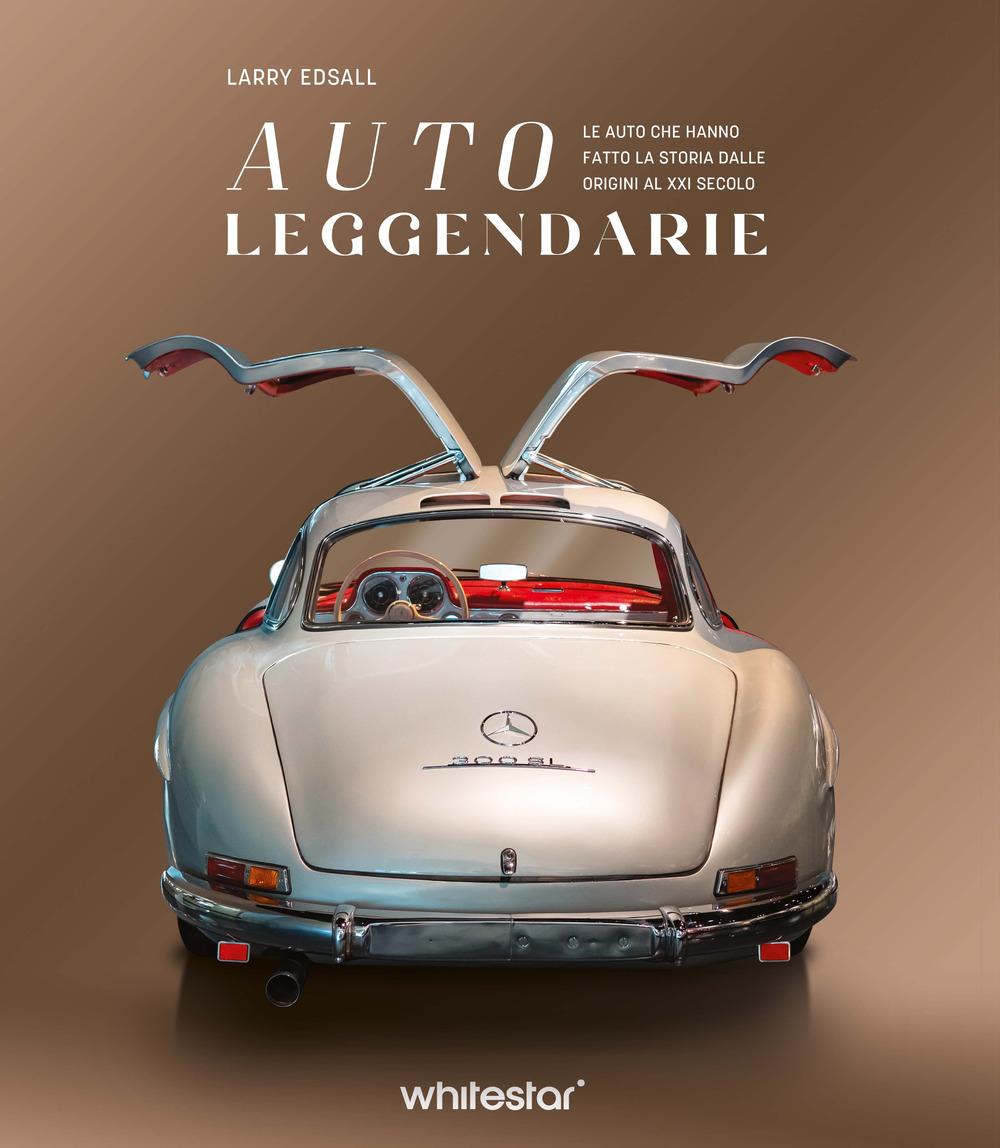 Vorderes Coverbild Auto leggendarie. Le auto che hanno fatto la storia dalle origini al XXI secolo