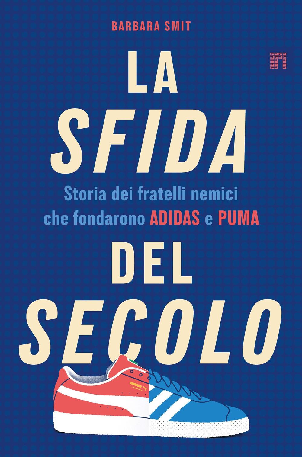 Vorderes Coverbild La sfida del secolo. Storia dei fratelli nemici che fondarono Adidas e Puma