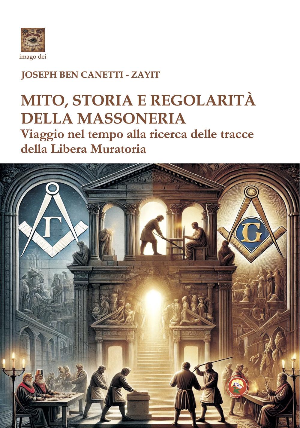 Vorderes Coverbild Mito storia e regolarità della massoneria. Viaggio nel tempo alla ricerca della Libera Muratoria