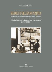 Vorderes Coverbild Medici dell'Annunziata. La pediatria scientifica e l'etica del medico. Giulio Murano e Francesco Lagonigro (1945-1978)