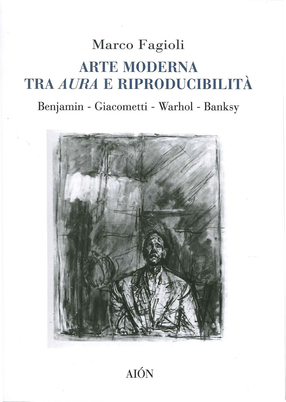 Vorderes Coverbild Arte moderna tra aura e riproducibilità. Benjamin. Giacometti. Warhol. Banksy