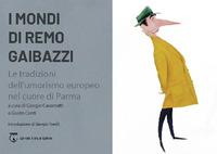 Vorderes Coverbild I mondi di Remo Gaibazzi. Le tradizioni dell'umorismo europeo nel cuore di Parma