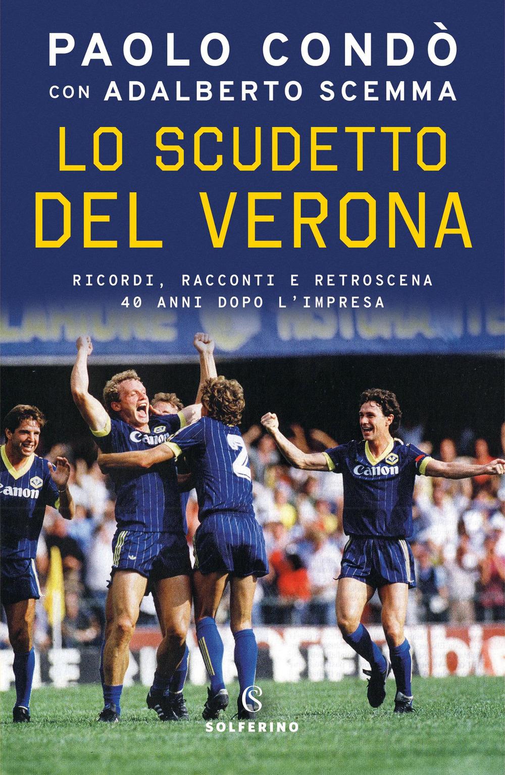 Vorderes Coverbild Lo scudetto del Verona. Ricordi, racconti e retroscena 40 anni dopo l'impresa