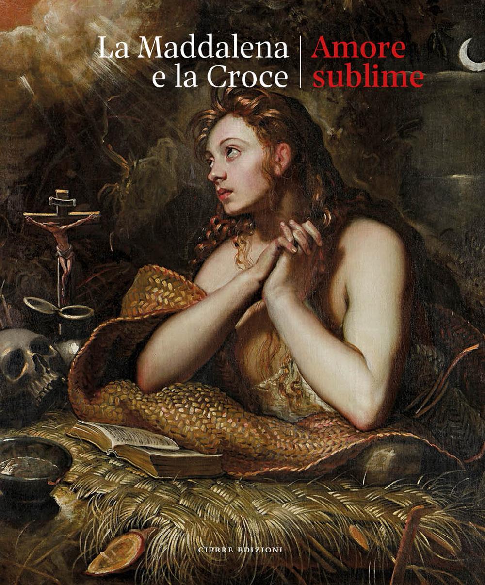 Vorderes Coverbild La Maddalena e la croce. Amore sublime. Catalogo della mostra (Treviso, 5 aprile-13 luglio 2025)