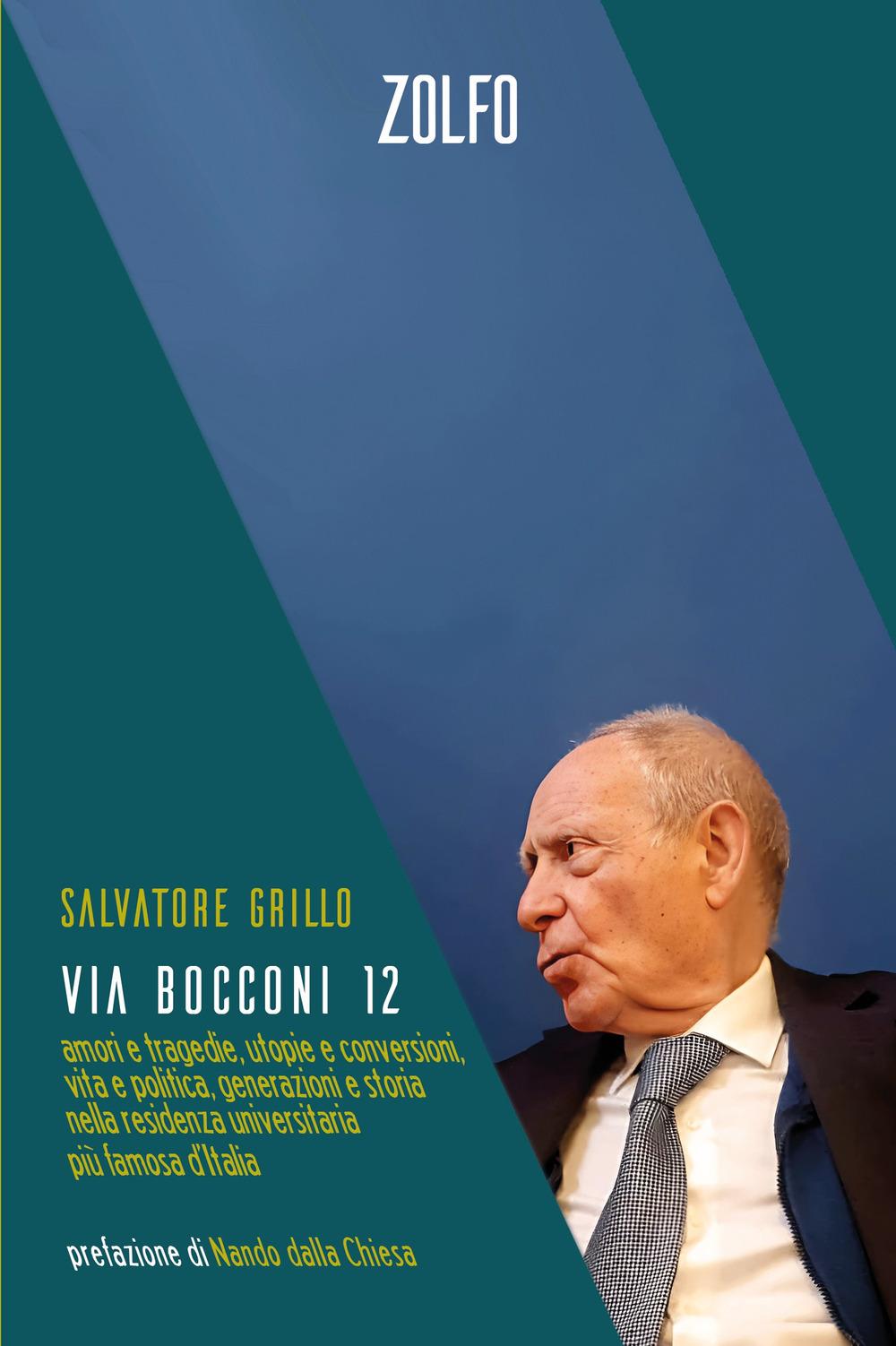 Vorderes Coverbild Via Bocconi 12. Amori e tragedie, utopie e conversioni, vita e politica, generazioni e storia nella residenza universitaria più famosa d'Italia