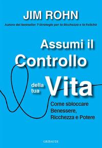 Vorderes Coverbild Assumi il controllo della tua vita. Come sbloccare benessere, ricchezza e potere