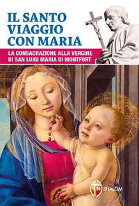 Vorderes Coverbild Il santo viaggio con Maria. La consacrazione alla Vergine di san Luigi Maria di Montfort