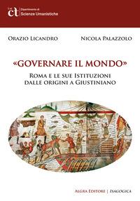 Vorderes Coverbild Governare il mondo. Roma e le sue istituzioni dalle origini a Giustiniano