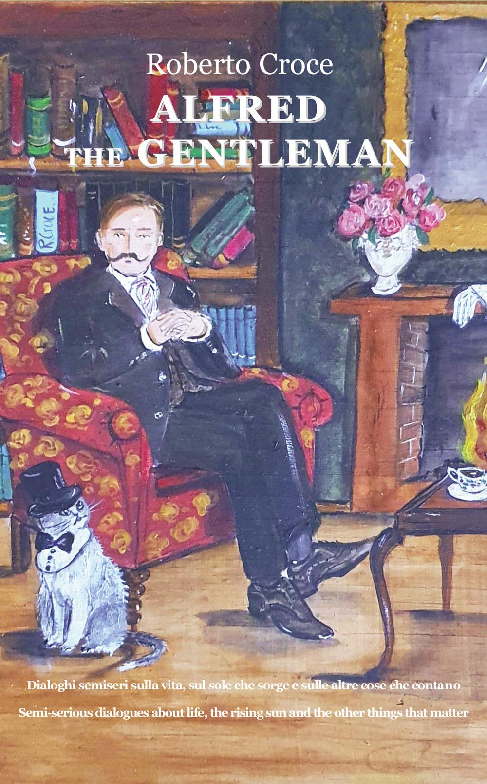 Vorderes Coverbild Alfred the gentleman. Dialoghi semiseri sulla vita, sul sole che sorge e sulle altre cose che contano. Ediz. italiana e inglese