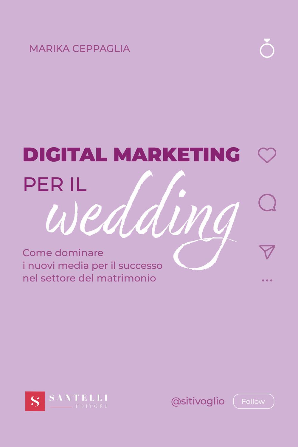 Vorderes Coverbild Digital Marketing per il wedding. Come dominare i nuovi media per il successo nel settore del matrimonio