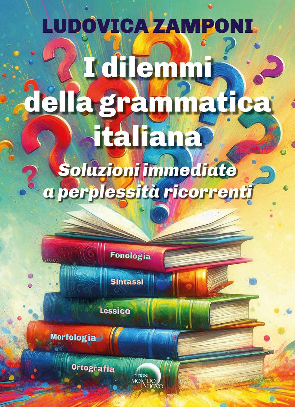 Vorderes Coverbild I dilemmi della grammatica italiana. Soluzioni immediate a perplessità ricorrenti