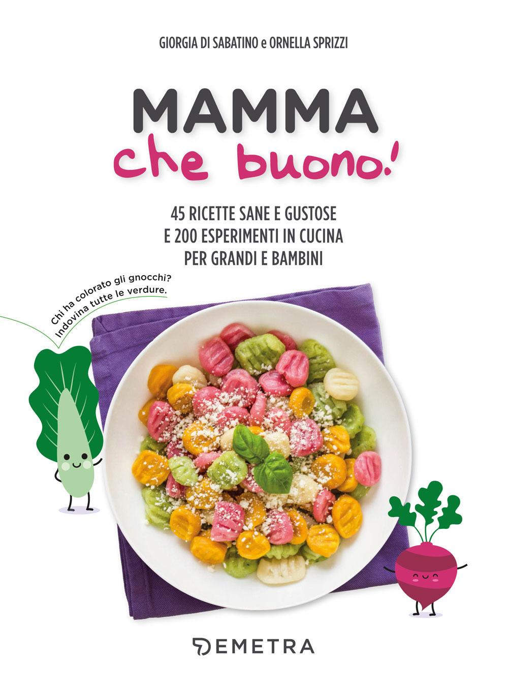 Vorderes Coverbild Mamma che buono! 45 ricette sane e gustose e 200 esperimenti in cucina per grandi e bambini