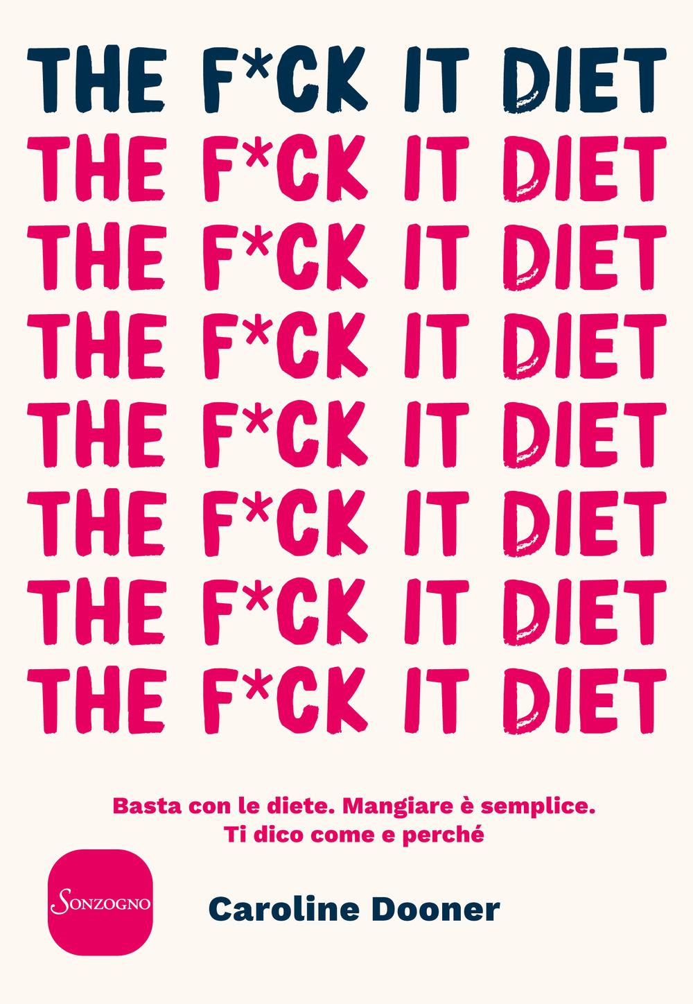 Vorderes Coverbild The f*ck it diet. Basta con le diete. Mangiare è semplice. Ti dico come e perché