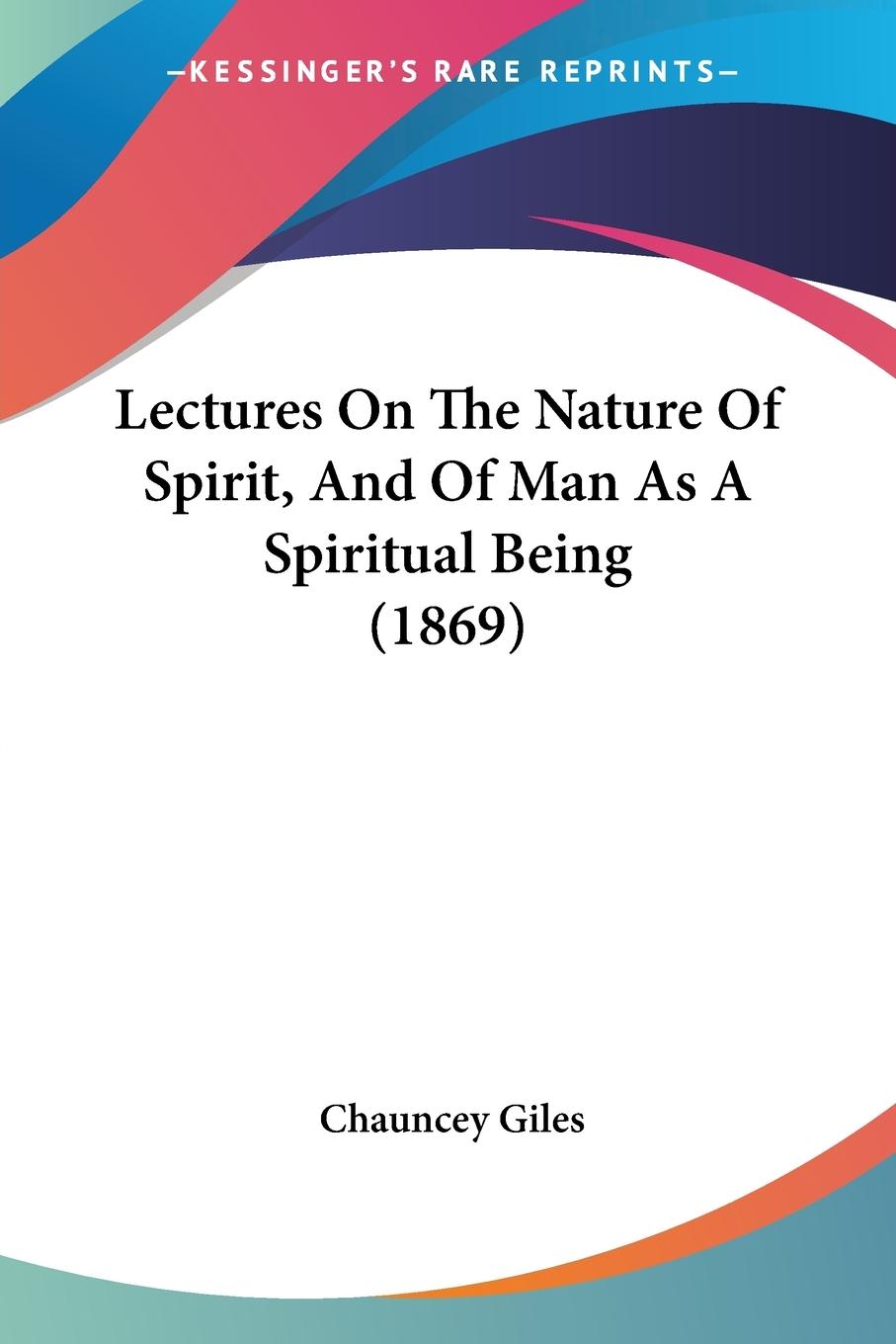 Vorderes Coverbild Lectures On The Nature Of Spirit, And Of Man As A Spiritual Being (1869)