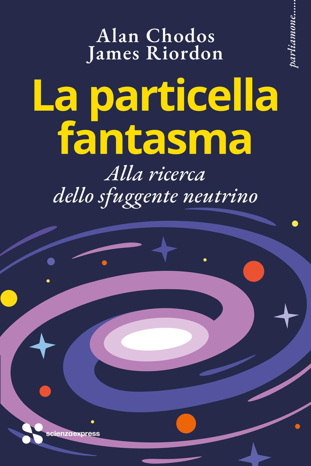 Vorderes Coverbild La particella fantasma. Alla ricerca dello sfuggente neutrino