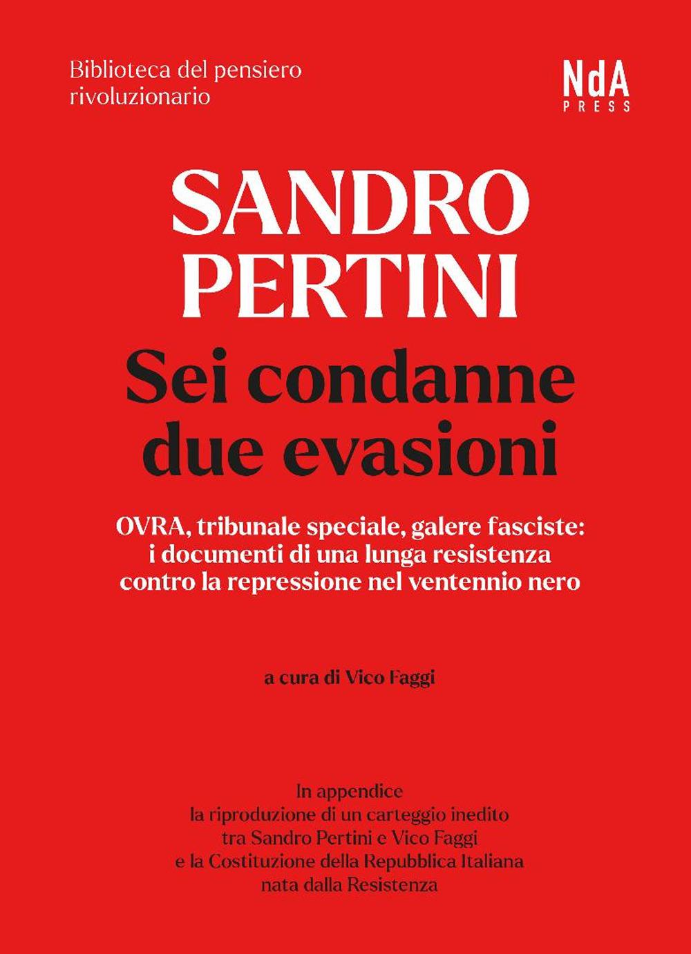 Vorderes Coverbild Sandro Pertini. Sei condanne due evasioni. OVRA, tribunale speciale, galere fasciste: i documenti di una lunga resistenza contro la repressione nel ventennio nero