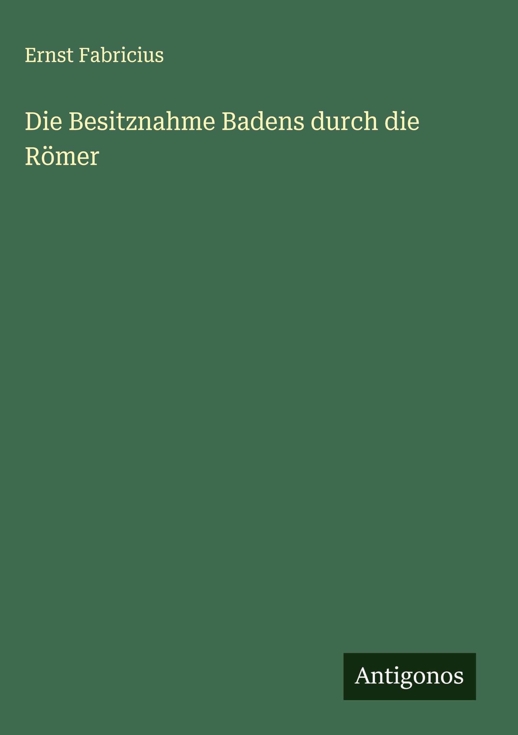 Vorderes Coverbild Die Besitznahme Badens durch die Römer