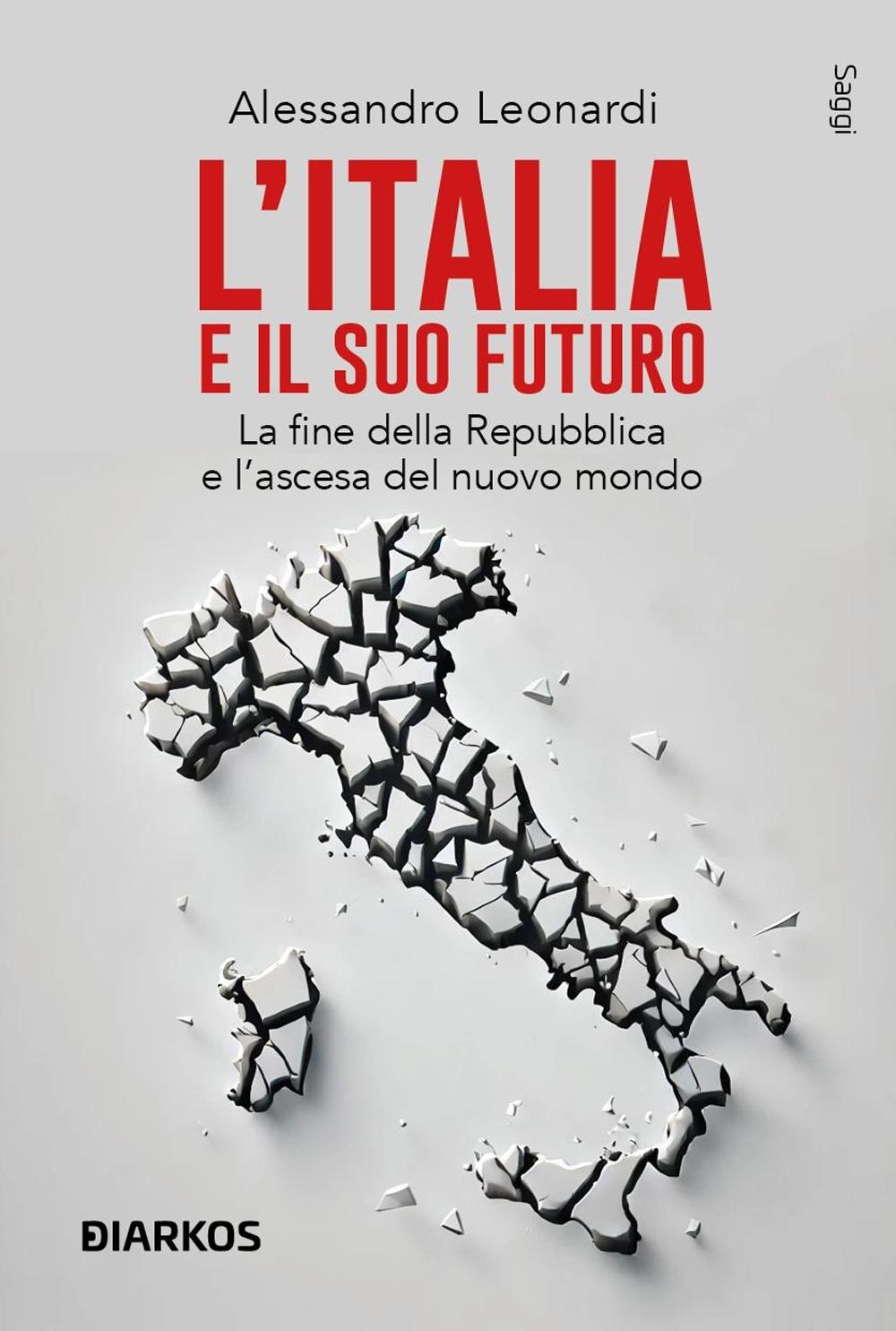 Vorderes Coverbild L' Italia e il suo futuro. La fine della Repubblica e l'ascesa del nuovo mondo