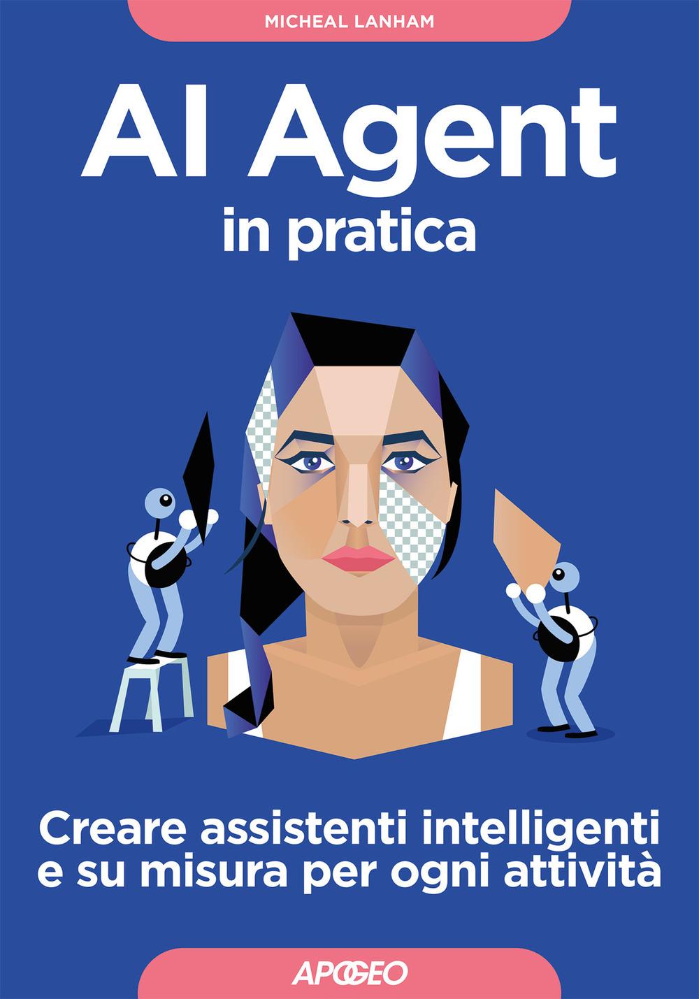 Vorderes Coverbild AI Agent in pratica. Creare assistenti intelligenti e su misura per ogni attività
