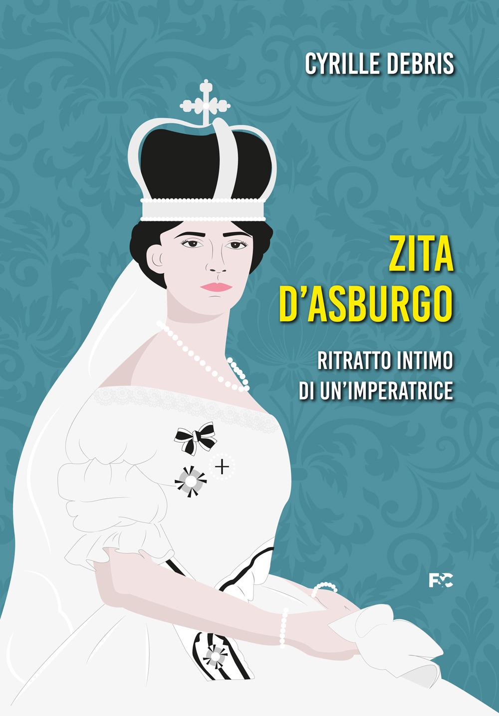 Vorderes Coverbild Zita d'Asburgo. Ritratto intimo di un'imperatrice