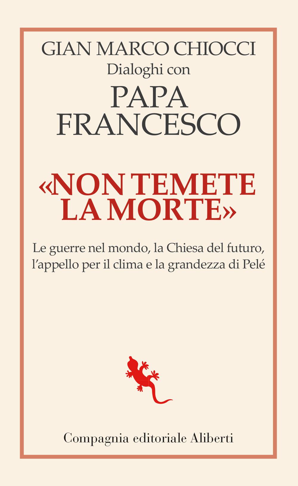 Vorderes Coverbild 'Non temete la morte'. Dialoghi con papa Francesco. Le guerre nel mondo, la Chiesa del futuro, l'appello per il clima e la grandezza di Pelé