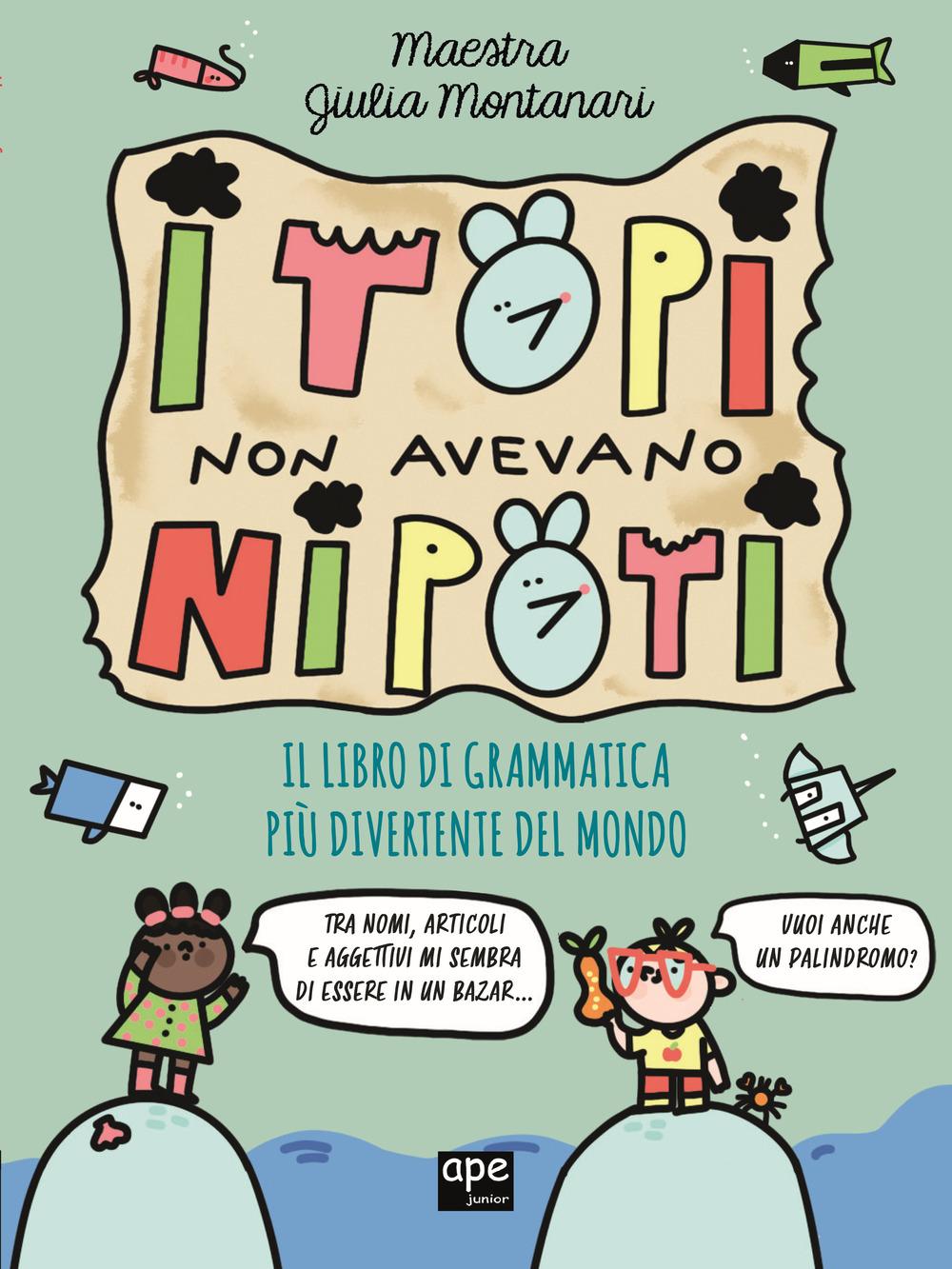 Vorderes Coverbild I topi non avevano nipoti. Il libro di grammatica più divertente del mondo. Grammatica per la primaria