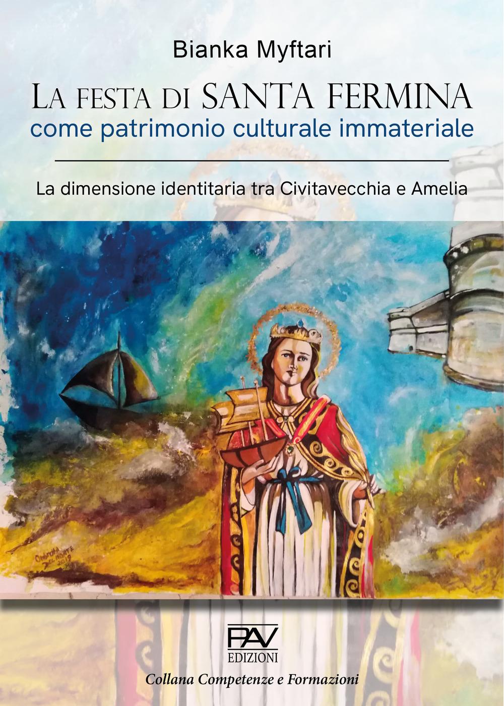 Vorderes Coverbild La festa di Santa Fermina come patrimonio culturale immateriale. La dimensione identitaria tra Civitavecchia e Amelia