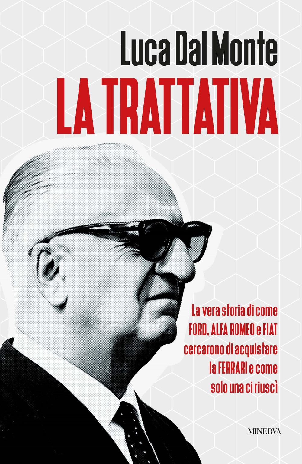 Vorderes Coverbild La trattativa. La vera storia di come Ford, Alfa Romeo e Fiat cercarono di acquistare la Ferrari e come solo una ci riuscì