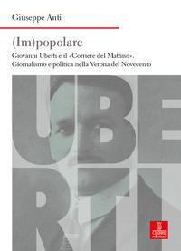 Vorderes Coverbild (Im)popolare. Giovanni Uberti e il 'Corriere del Mattino', giornalismo e politica nella Verona del Novecento