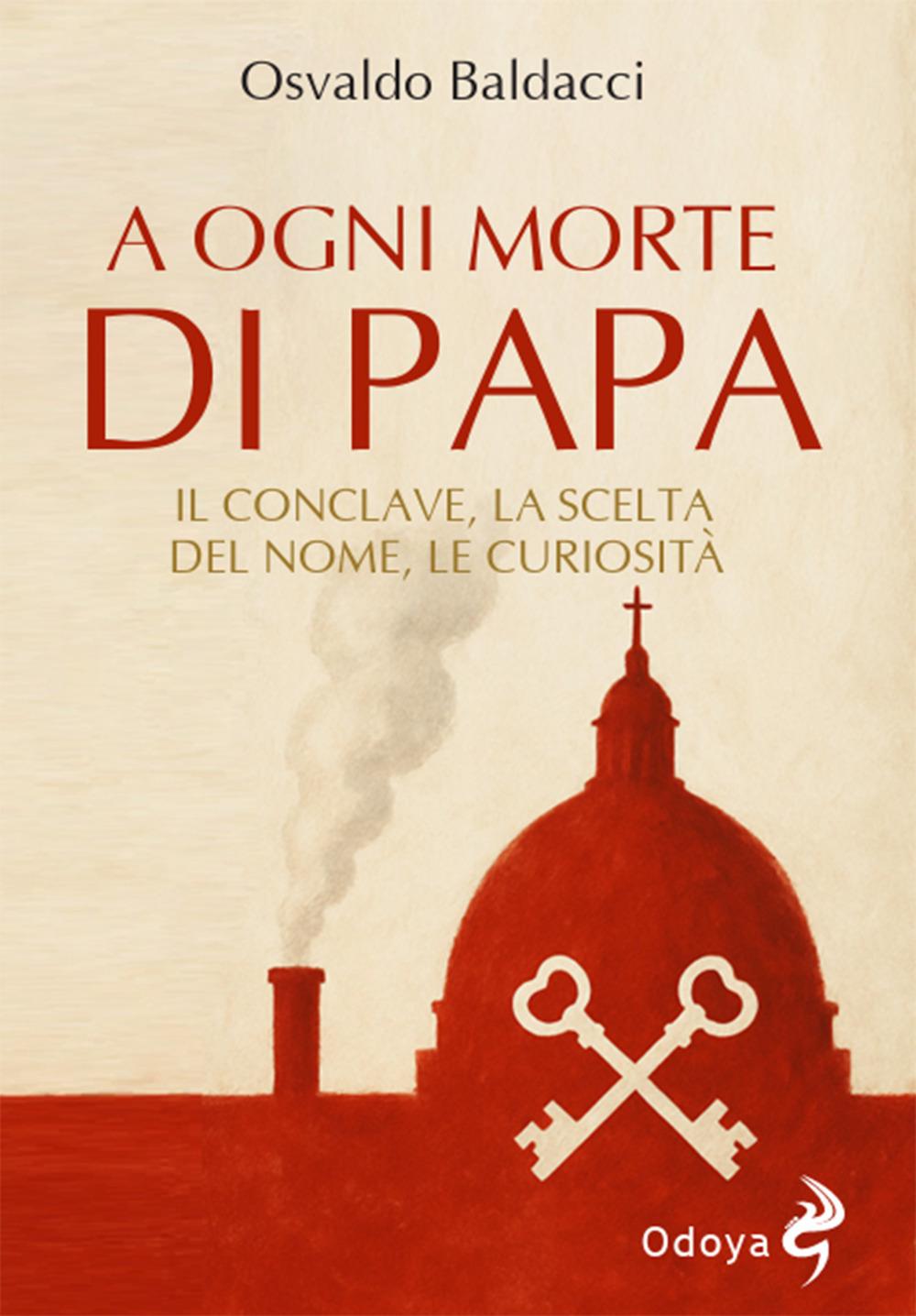 Vorderes Coverbild A ogni morte di papa. Il conclave. La scelta del nome. Le curiosità