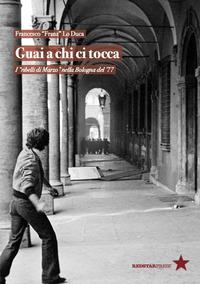 Vorderes Coverbild Guai a chi ci tocca. I 'ribelli di Marzo' nella Bologna del '77