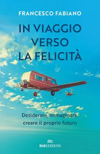 Vorderes Coverbild In viaggio verso la felicità. Desiderare, immaginare, creare il proprio futuro