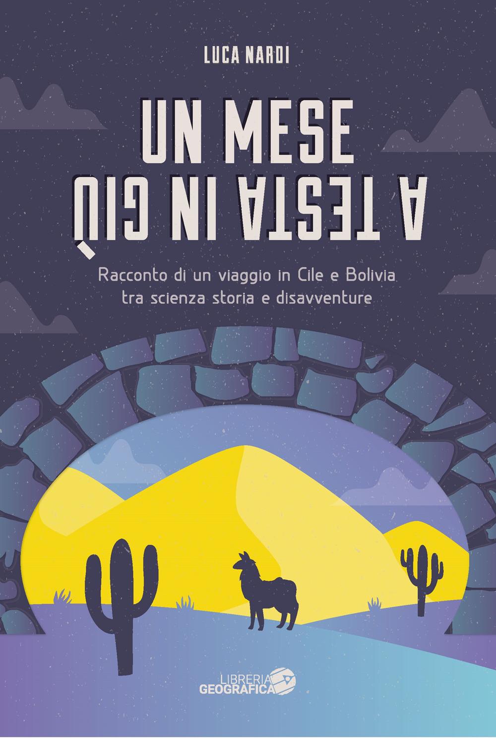 Vorderes Coverbild Un mese a testa in giù. Racconto di un viaggio in Cile e Bolivia tra scienza, storia e disavventure
