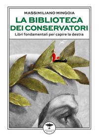 Vorderes Coverbild La biblioteca dei conservatori. Libri fondamentali per capire la destra