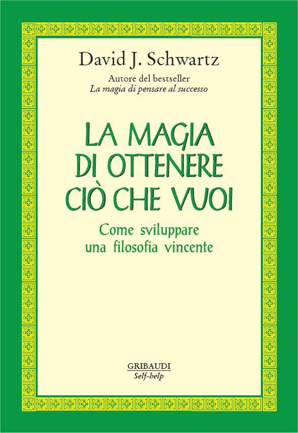Vorderes Coverbild La magia di ottenere ciò che vuoi. Come sviluppare una filosofia vincente