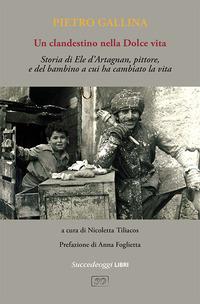 Vorderes Coverbild Un clandestino nella Dolce vita. Storia di Ele d'Artagnan, pittore, e del bambino a cui ha cambiato la vita