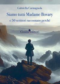 Vorderes Coverbild Siamo tutti Madame Bovary e 50 scrittori raccontano perchè