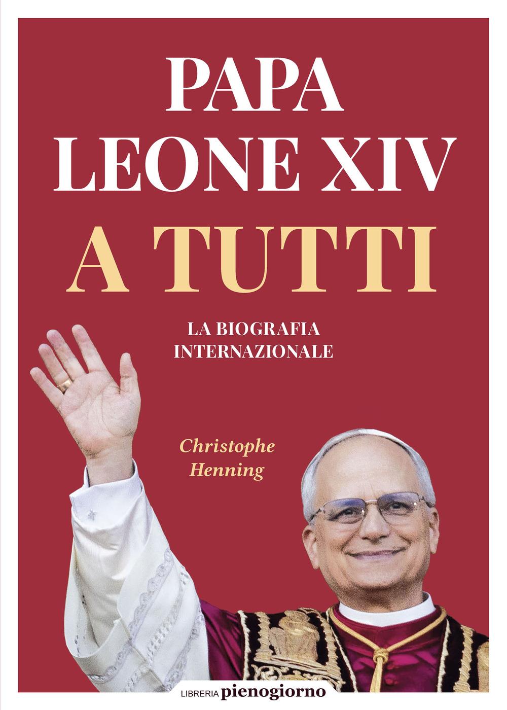 Vorderes Coverbild Papa Leone XIV. A tutti. La biografia internazionale