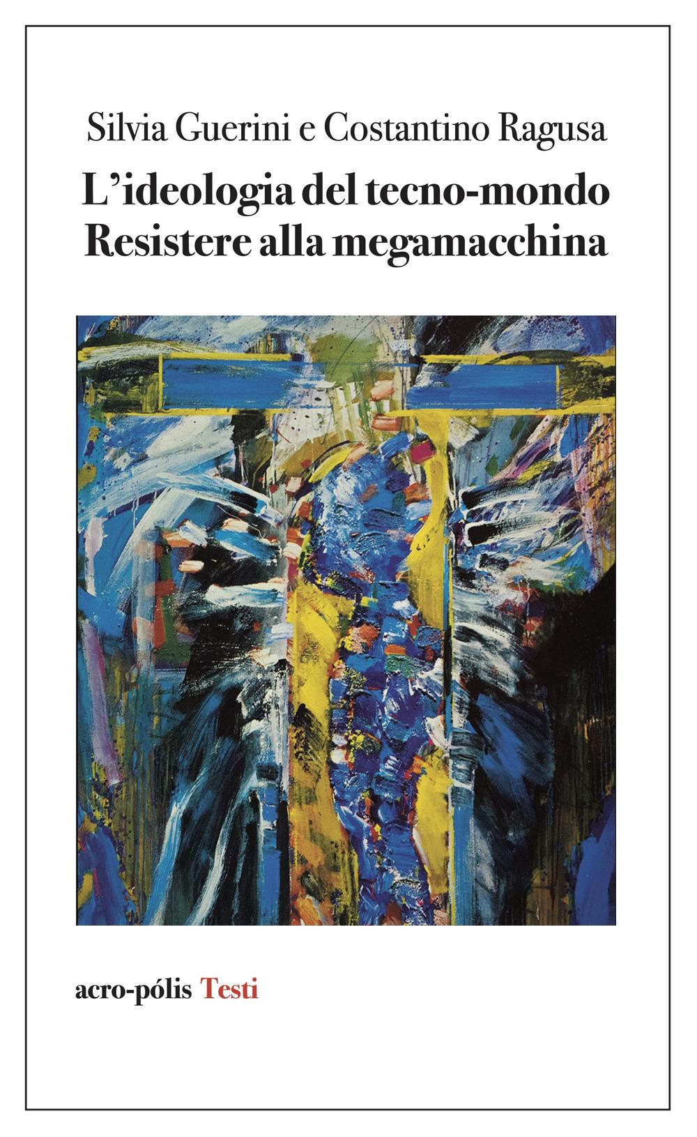 Vorderes Coverbild L' ideologia del tecno-mondo. Resistere alla megamacchina