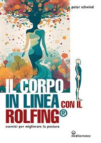 Vorderes Coverbild Il corpo in linea con il Rolfing®. Esercizi per migliorare la postura