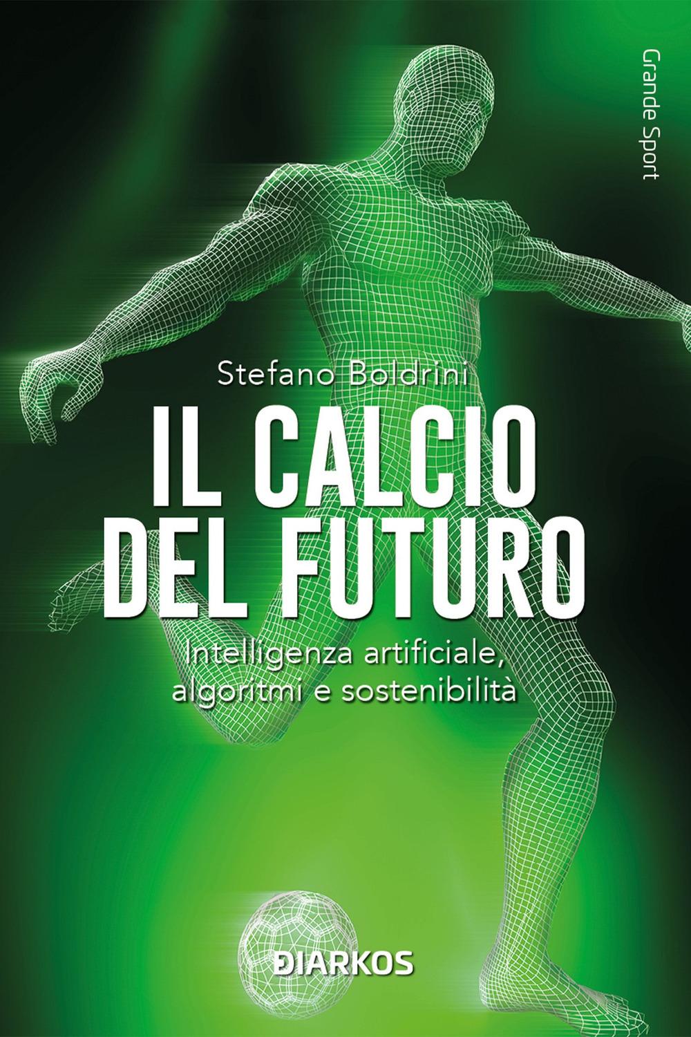 Vorderes Coverbild Il calcio del futuro. Intelligenza artificiale, algoritmi e sostenibilità
