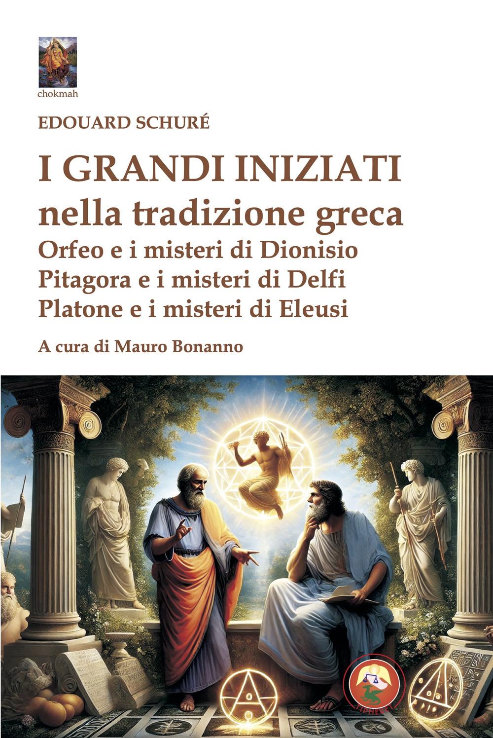 Vorderes Coverbild I grandi iniziati nella tradizione greca. Orfeo e i misteri di Dionisio; Pitagora e i misteri di Delfi; Platone e i misteri di Eleusi