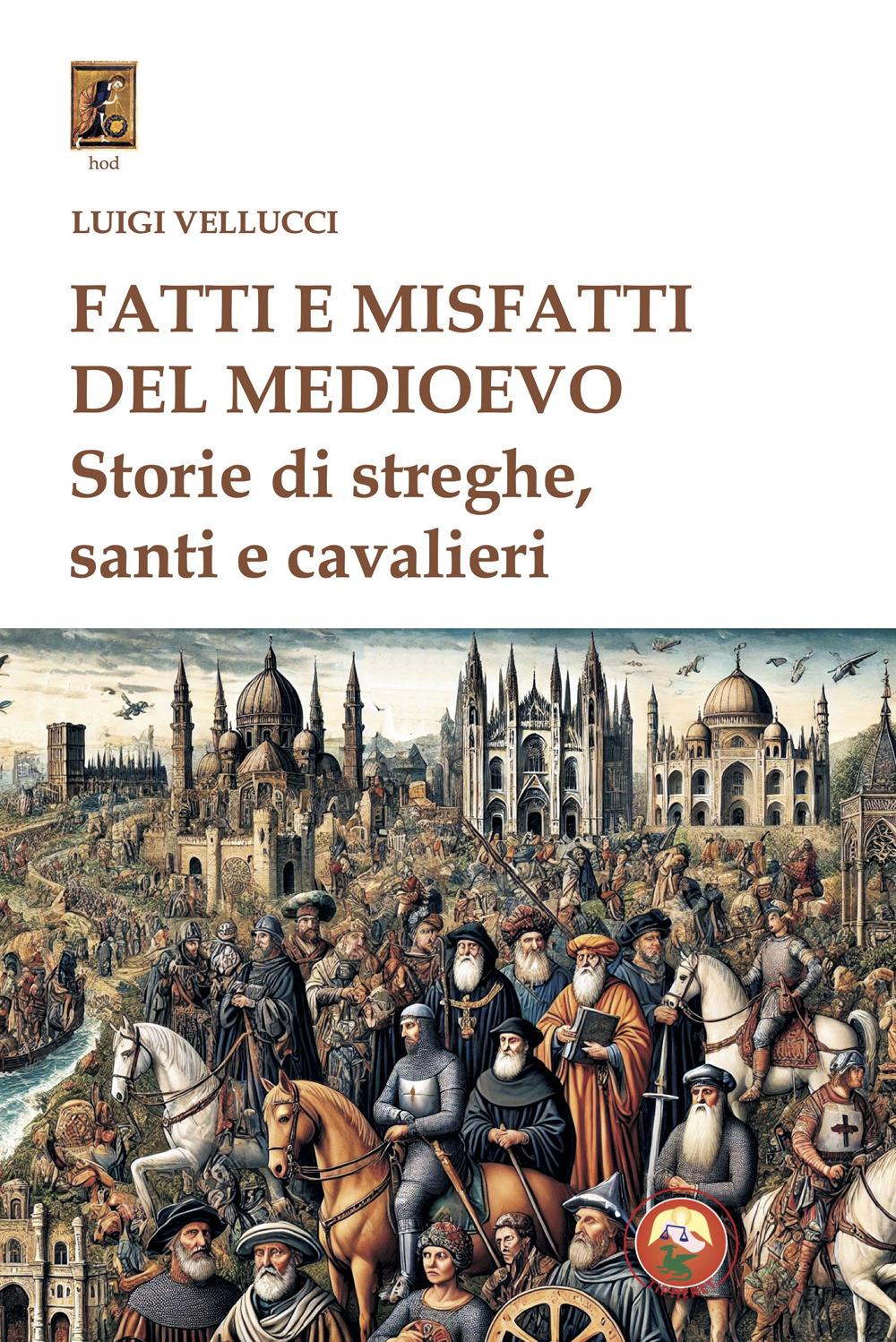 Vorderes Coverbild Fatti e misfatti del medioevo. Storie di streghe, santi e cavalieri