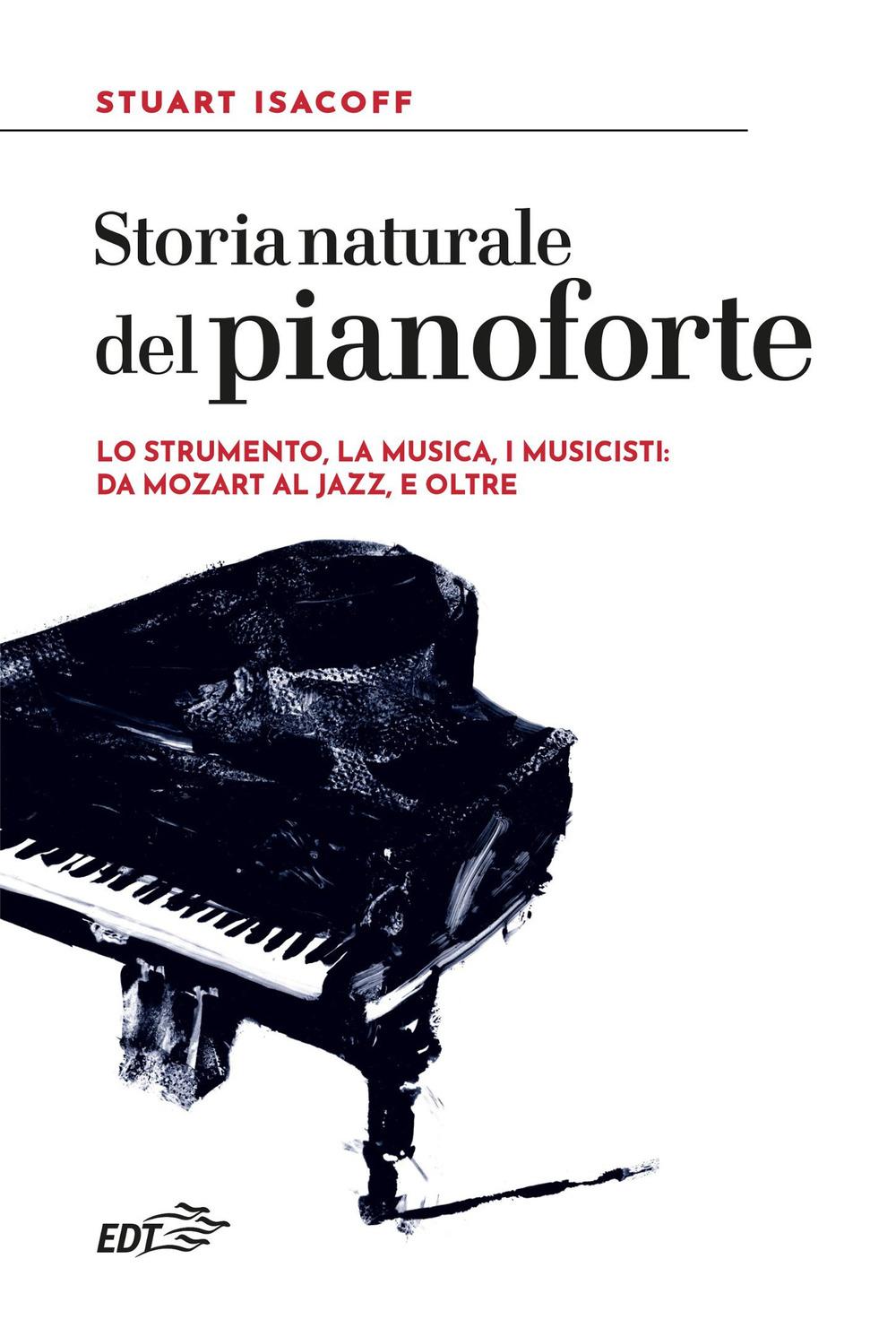 Vorderes Coverbild Storia naturale del pianoforte. Lo strumento, la musica, i musicisti: da Mozart al modern jazz, e oltre