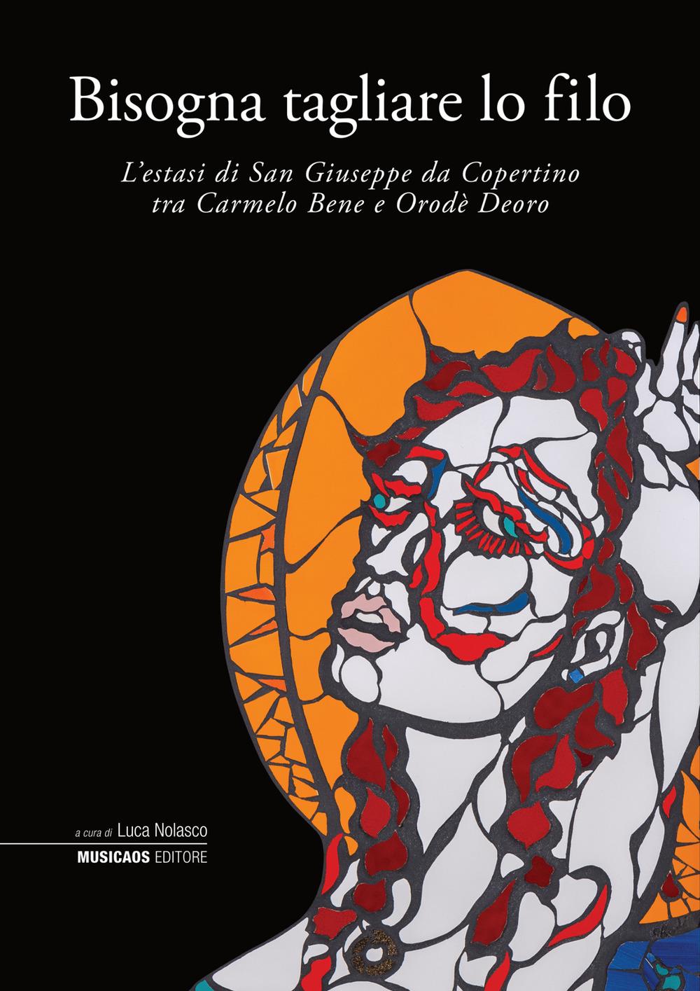 Vorderes Coverbild Bisogna tagliare lo filo. L'estasi di San Giuseppe da Copertino tra Carmelo Bene e Orodè Deoro