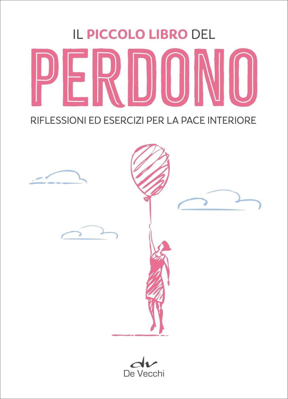 Vorderes Coverbild Il piccolo libro del perdono. Riflessioni ed esercizi per la pace interiore