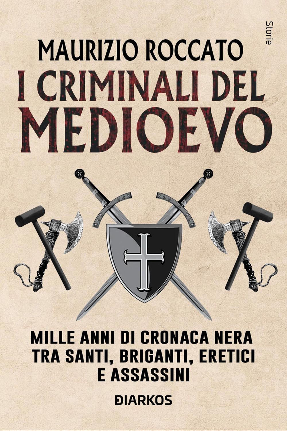 Vorderes Coverbild I criminali del Medioevo. Mille anni di cronaca nera tra santi, briganti, eretici e assassini
