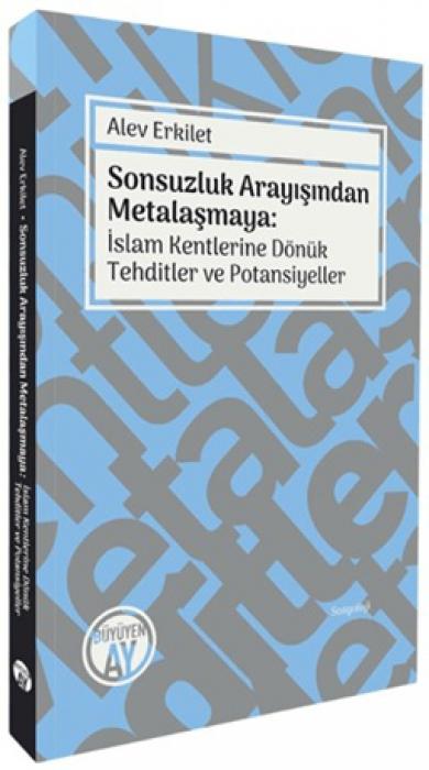 Vorderes Coverbild Sonsuzluk Arayisindan Metalasmaya Islam Kentlerine Dönük Tehditler ve Potansiyeller